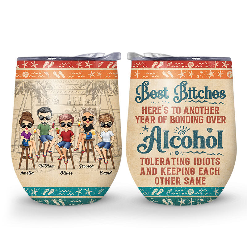 Two insulated wine tumblers. One tumbler features cartoon characters sitting at a bar wearing sunglasses, drinking cocktails. The second tumbler features the phrase "Best Bitches HERE'S TO ANOTHER YEAR OF BONDING OVER Alcohol TOLERATING IDIOTS AND KEEPING EACH OTHER SANE."