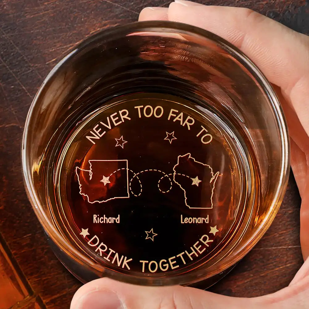 Never Too Far To Drink Together - Personalized Engraved Whiskey Glass by Inkedjoy