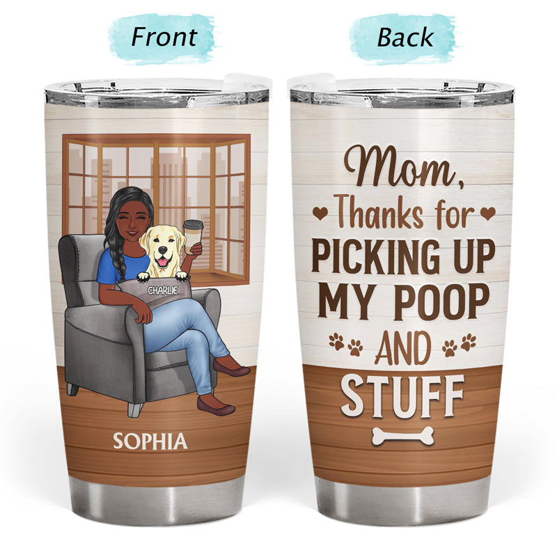 Tumbler with a woman, a dog, and the text "Mom, Thanks for PICKING UP MY POOP AND STUFF."