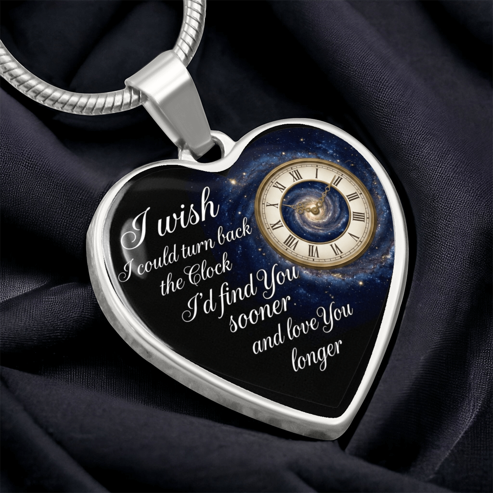 Heart Necklace I wish I could turn back the Clock I'd find you sooner and love you longer ShineOn Fulfillment