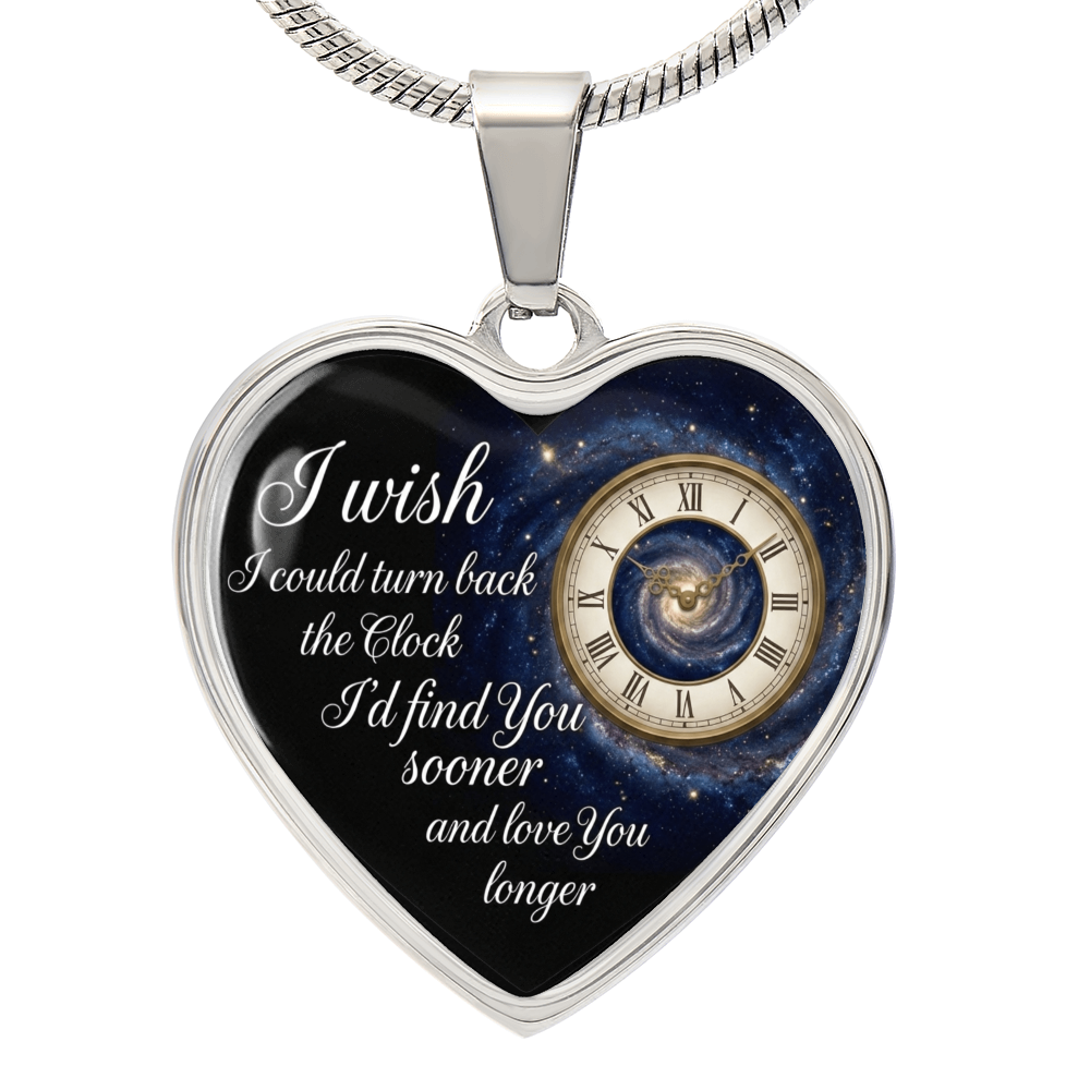 Heart Necklace I wish I could turn back the Clock I'd find you sooner and love you longer ShineOn Fulfillment