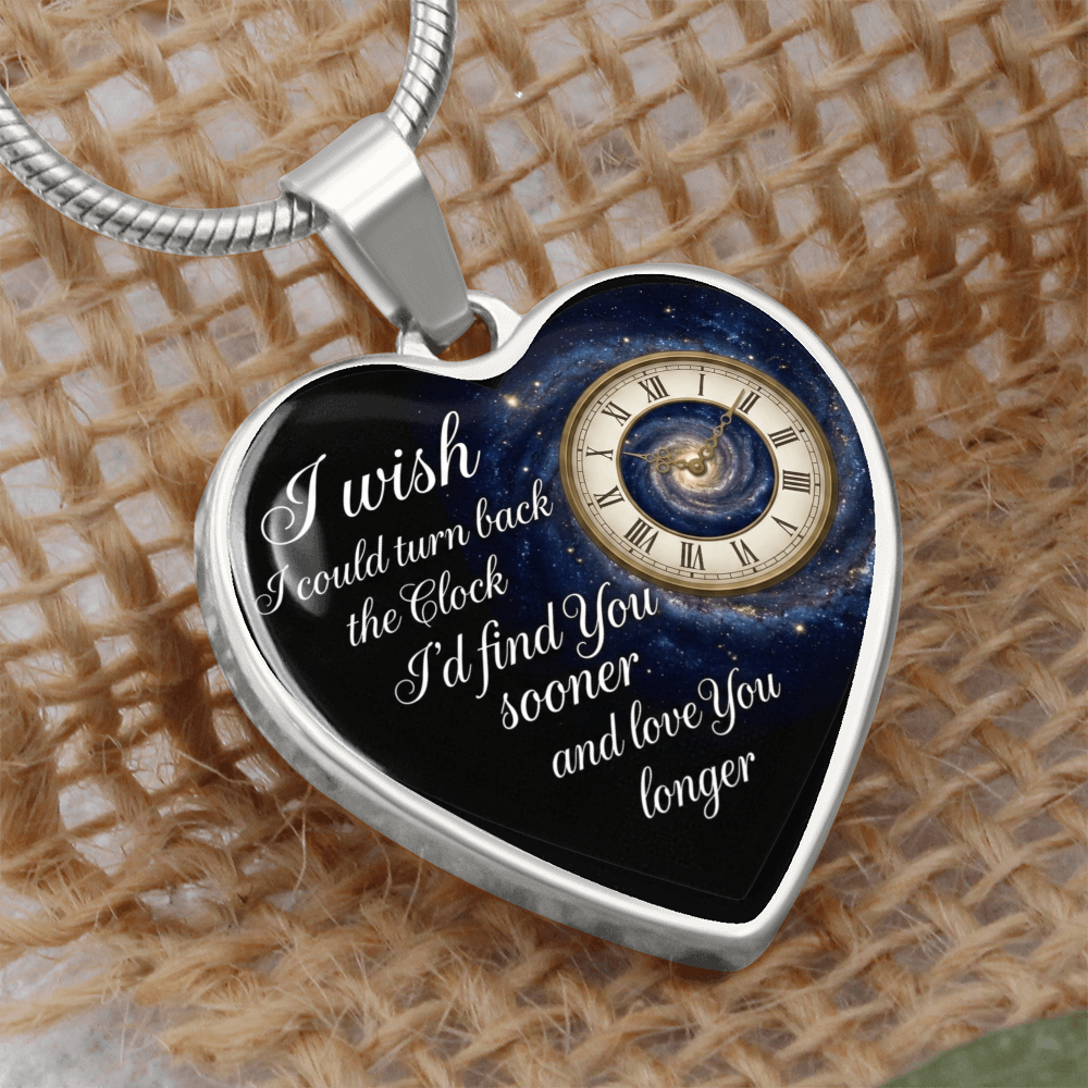 Heart Necklace I wish I could turn back the Clock I'd find you sooner and love you longer ShineOn Fulfillment