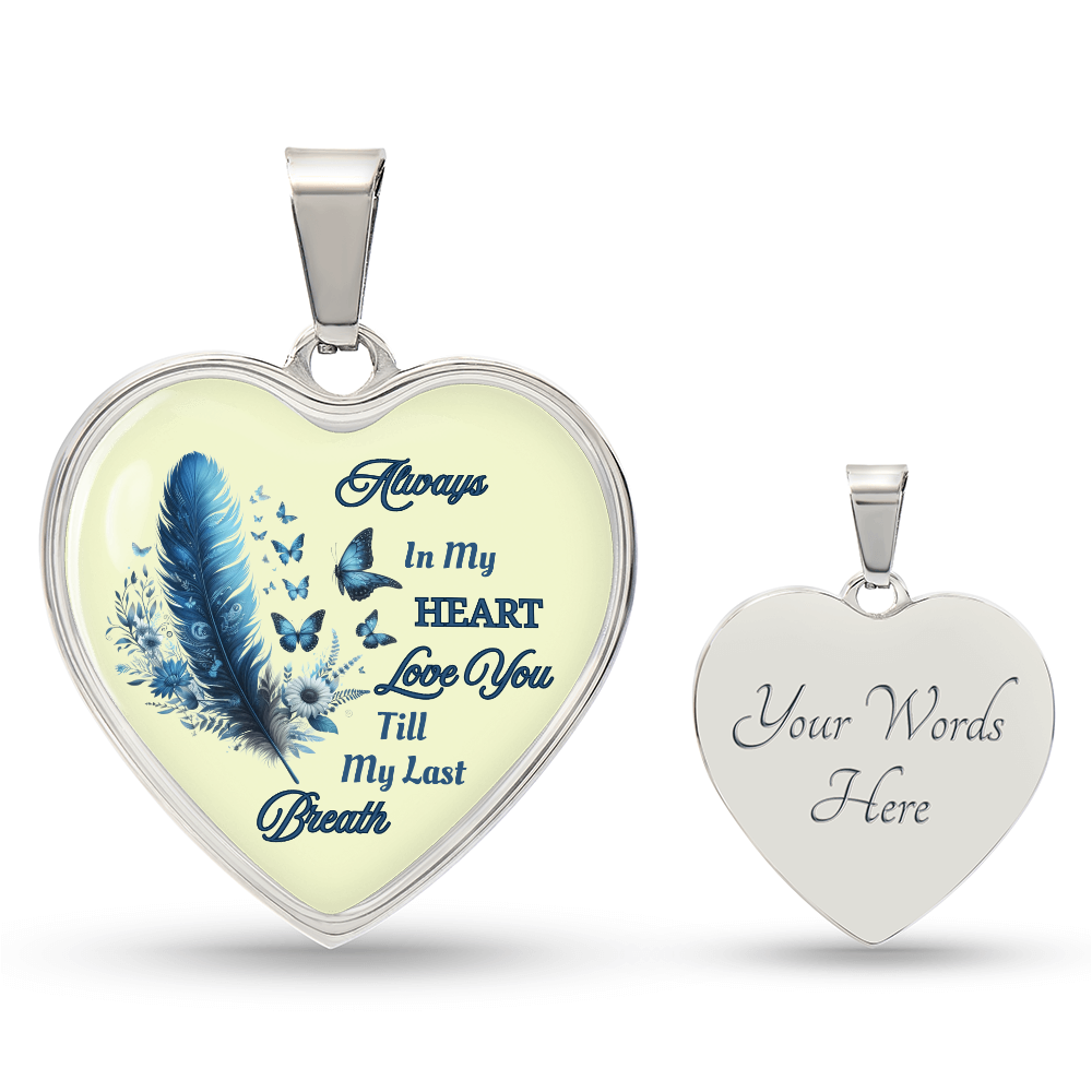 Always in my heart love you till my last breath  heart pendant necklace personalized