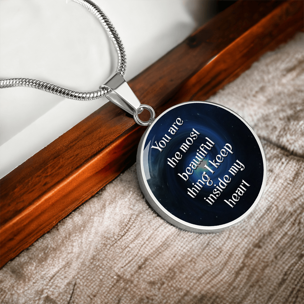 Luxury Circle Pendant Necklace – "You Are the Most Beautiful Thing I Keep Inside My Heart" | Elegant Graphic Jewelry Gift for Her by ShineOn Fulfillment