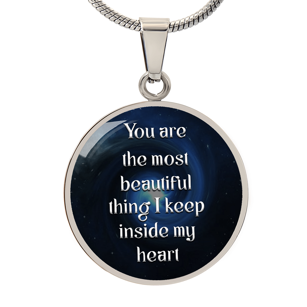Luxury Circle Pendant Necklace – "You Are the Most Beautiful Thing I Keep Inside My Heart" | Elegant Graphic Jewelry Gift for Her by ShineOn Fulfillment