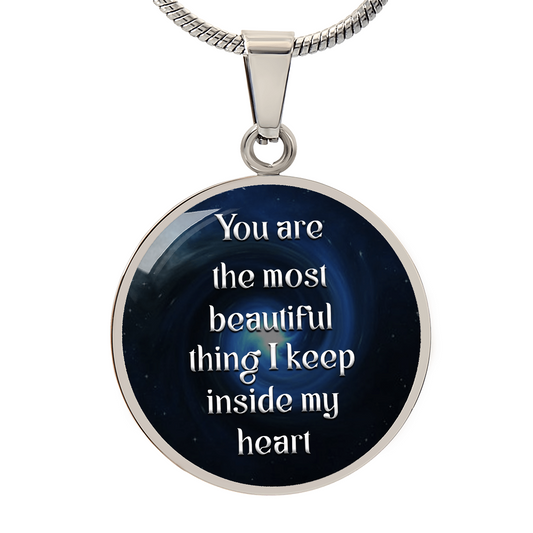 Luxury Circle Pendant Necklace – "You Are the Most Beautiful Thing I Keep Inside My Heart" | Elegant Graphic Jewelry Gift for Her by ShineOn Fulfillment