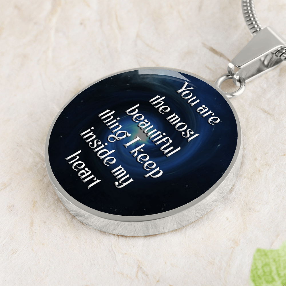 Luxury Circle Pendant Necklace – "You Are the Most Beautiful Thing I Keep Inside My Heart" | Elegant Graphic Jewelry Gift for Her by ShineOn Fulfillment