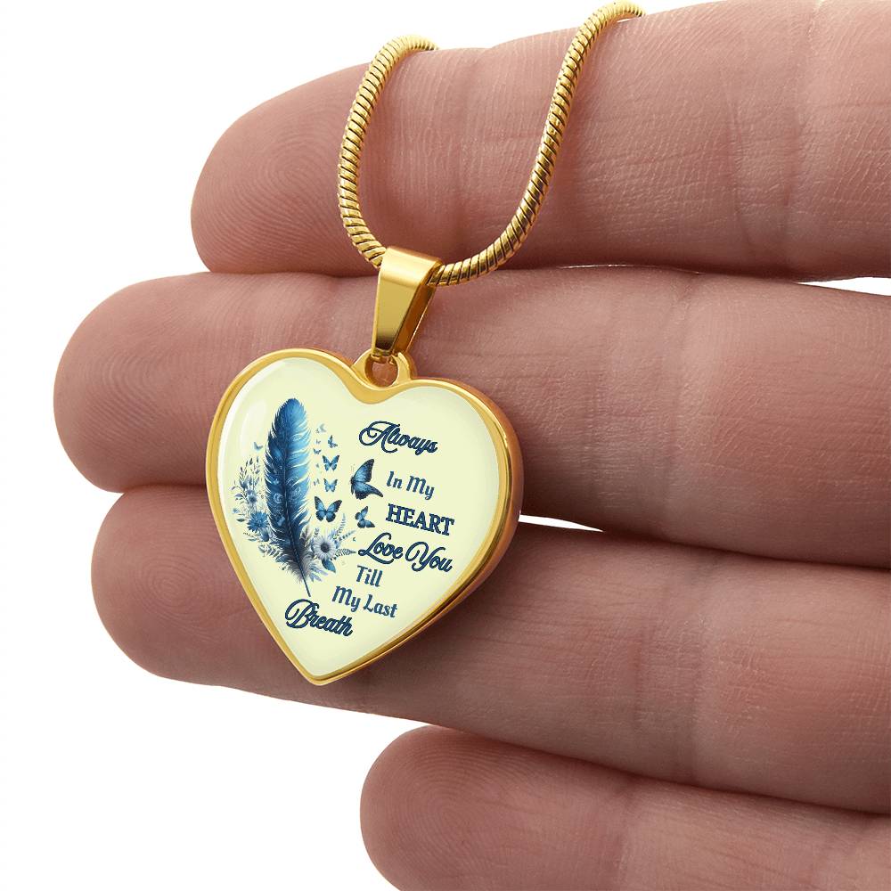 Always in my heart love you till my last breath  heart pendant necklace personalized