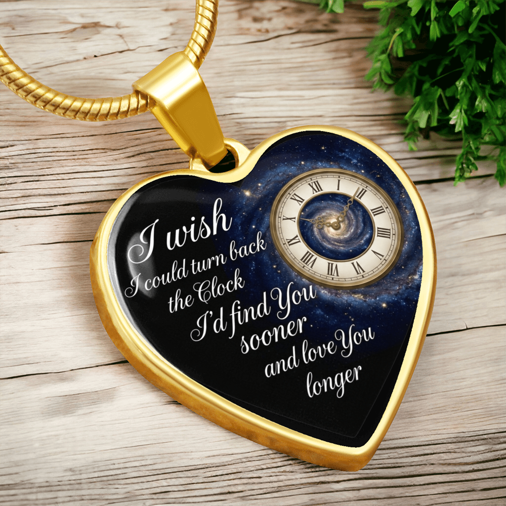 Heart Necklace I wish I could turn back the Clock I'd find you sooner and love you longer ShineOn Fulfillment