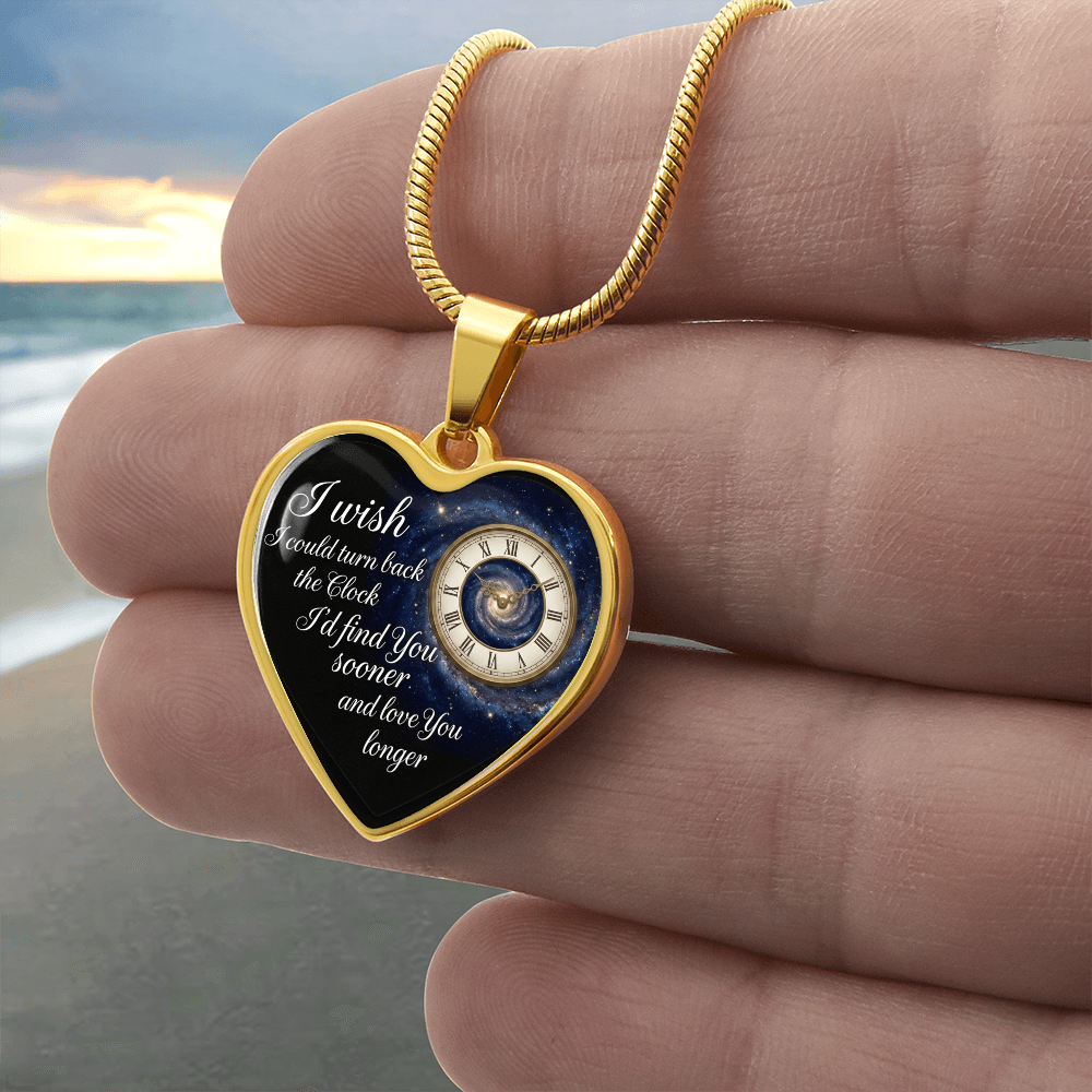 Heart Necklace I wish I could turn back the Clock I'd find you sooner and love you longer ShineOn Fulfillment