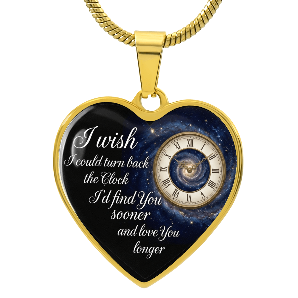 Heart Necklace I wish I could turn back the Clock I'd find you sooner and love you longer ShineOn Fulfillment