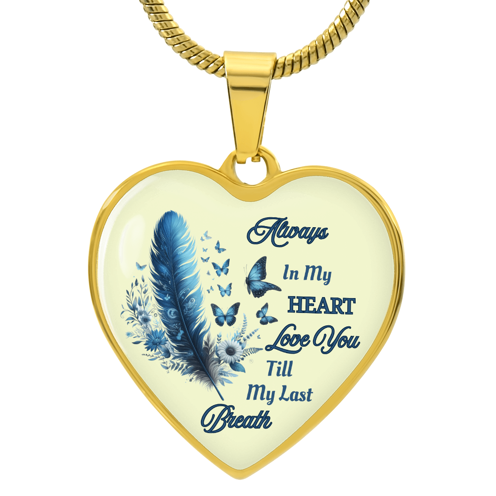 Always in my heart love you till my last breath  heart pendant necklace personalized