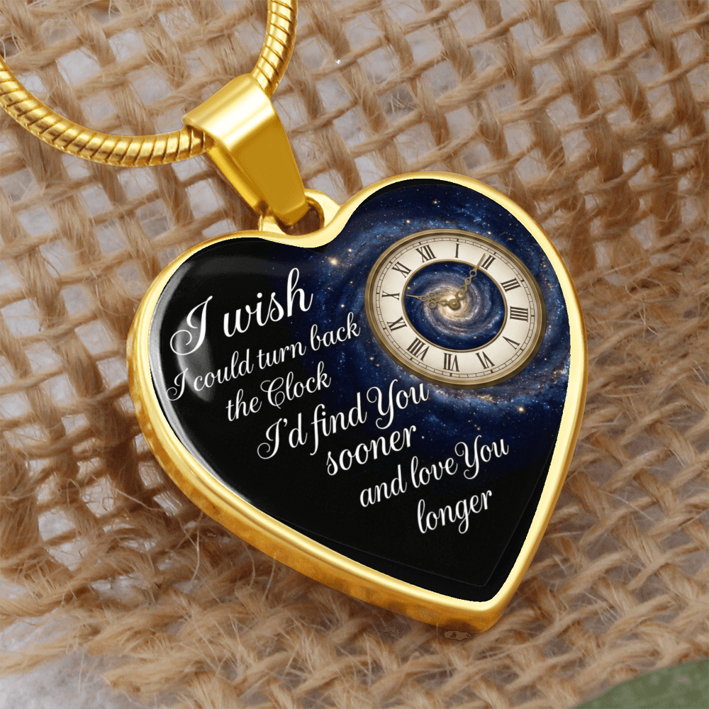 Heart Necklace I wish I could turn back the Clock I'd find you sooner and love you longer ShineOn Fulfillment
