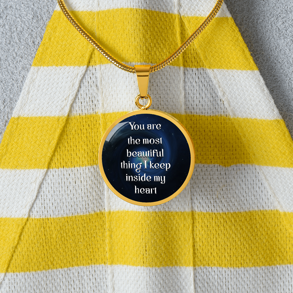 Luxury Circle Pendant Necklace – "You Are the Most Beautiful Thing I Keep Inside My Heart" | Elegant Graphic Jewelry Gift for Her by ShineOn Fulfillment