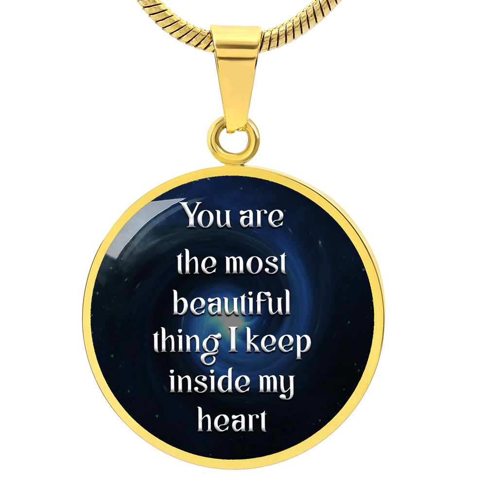 Luxury Circle Pendant Necklace – "You Are the Most Beautiful Thing I Keep Inside My Heart" | Elegant Graphic Jewelry Gift for Her by ShineOn Fulfillment