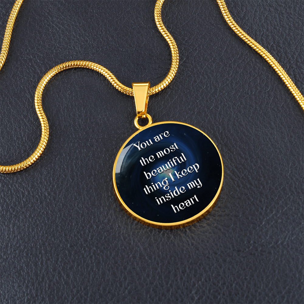 Luxury Circle Pendant Necklace – "You Are the Most Beautiful Thing I Keep Inside My Heart" | Elegant Graphic Jewelry Gift for Her by ShineOn Fulfillment