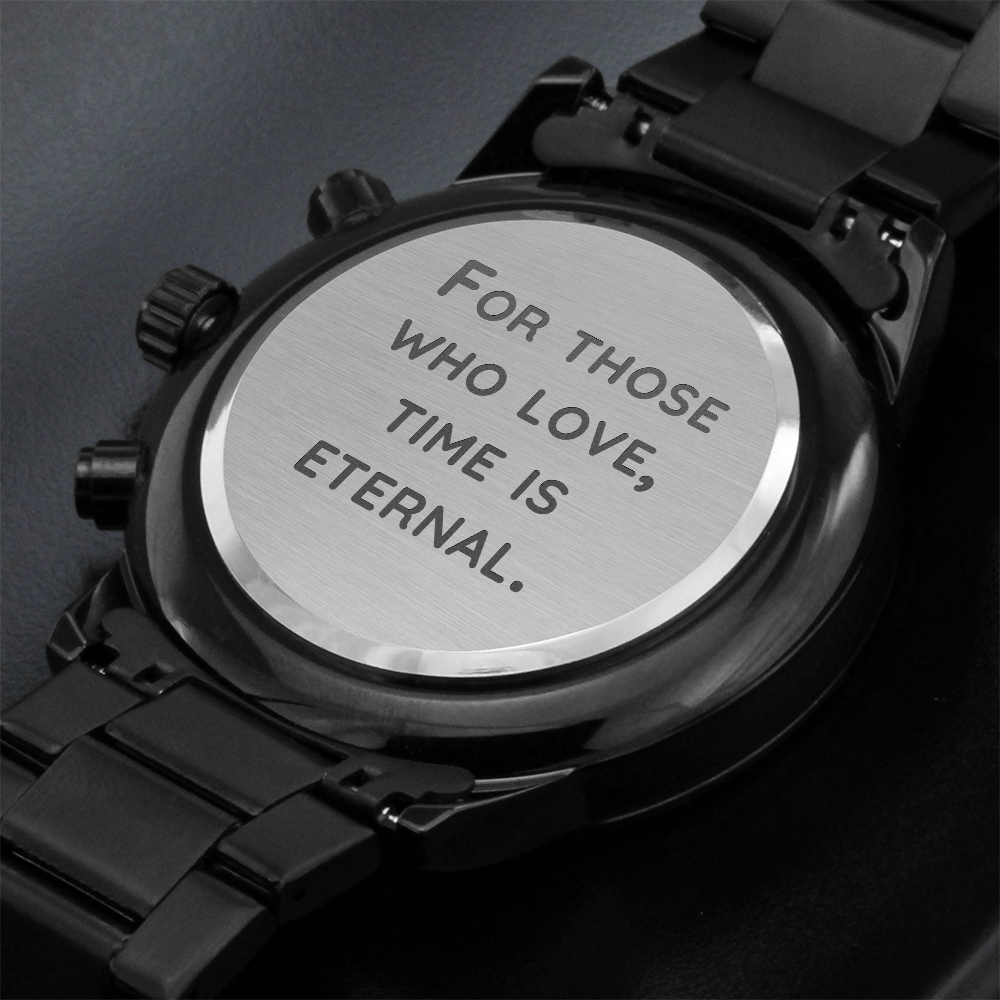 Black Chronograph Watch with Engraving For Those who love, Time is Eternal